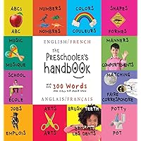 The Preschooler's Handbook: Bilingual (English / French) (Anglais / Français) ABC's, Numbers, Colors, Shapes, Matching, School, Manners, Potty and ... Children's Learning Books (French Edition)