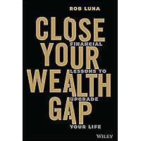 Close Your Wealth Gap: Financial Lessons to Upgrade Your Life Close Your Wealth Gap: Financial Lessons to Upgrade Your Life Hardcover Audible Audiobook Kindle