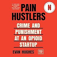 Pain Hustlers: Crime and Punishment at an Opioid Startup Pain Hustlers: Crime and Punishment at an Opioid Startup Audible Audiobook Paperback Kindle Hardcover