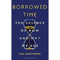 Borrowed Time: The Science of How and Why We Age Borrowed Time: The Science of How and Why We Age Kindle Paperback Audible Audiobook Hardcover MP3 CD