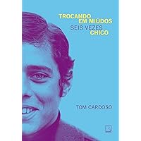 Trocando em miúdos: Seis vezes Chico (Portuguese Edition) Trocando em miúdos: Seis vezes Chico (Portuguese Edition) Kindle