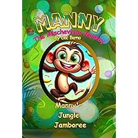 Manny Mayhem: Manny's Jungle Jamboree: Marvelous Mischief and Magical Moments (Manny Mahem: The Mischevious Monkey Adventures) Manny Mayhem: Manny's Jungle Jamboree: Marvelous Mischief and Magical Moments (Manny Mahem: The Mischevious Monkey Adventures) Kindle