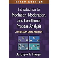 Introduction to Mediation, Moderation, and Conditional Process Analysis: A Regression-Based Approach (Methodology in the Social Sciences Series) Introduction to Mediation, Moderation, and Conditional Process Analysis: A Regression-Based Approach (Methodology in the Social Sciences Series) Hardcover Kindle