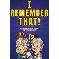 I Remember That!: Captivating Stories, Interesting Facts and Fun Trivia for Seniors I Remember That!: Captivating Stories, Interesting Facts and Fun Trivia for Seniors Paperback Kindle