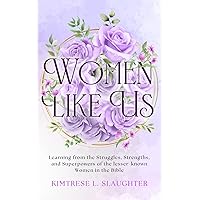 Women Like Us: Learning from the struggles, Strengths, and Superpowers of the Lesser-known women in the Bible