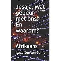Jesaja, Wat gebeur met ons? En waarom?: Afrikaans (Afrikaans Edition) Jesaja, Wat gebeur met ons? En waarom?: Afrikaans (Afrikaans Edition) Paperback Kindle