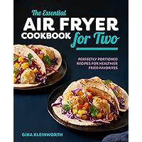 The Essential Air Fryer Cookbook for Two: Perfectly Portioned Recipes for Healthier Fried Favorites The Essential Air Fryer Cookbook for Two: Perfectly Portioned Recipes for Healthier Fried Favorites Hardcover Kindle Paperback Spiral-bound