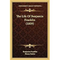 The Life Of Benjamin Franklin (1809) The Life Of Benjamin Franklin (1809) Paperback Kindle Hardcover MP3 CD