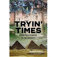 TRYIN' TIMES: FROM THE PYRAMIDS TO THE PROJECTS TRYIN' TIMES: FROM THE PYRAMIDS TO THE PROJECTS Kindle Paperback