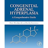 Congenital Adrenal Hyperplasia: A Comprehensive Guide Congenital Adrenal Hyperplasia: A Comprehensive Guide Kindle Paperback