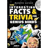 Interesting Facts For GENIUS MINDS: 1492 Entertaining Trivia & Facts For All Ages 8+ Interesting Facts For GENIUS MINDS: 1492 Entertaining Trivia & Facts For All Ages 8+ Paperback Kindle Hardcover