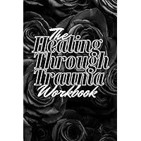 The Healing Through Trauma Workbook The Healing Through Trauma Workbook Paperback