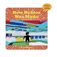 How Roblox Was Made (21st Century Skills Innovation Library: Unofficial Guides Junior) How Roblox Was Made (21st Century Skills Innovation Library: Unofficial Guides Junior) Kindle Library Binding Paperback