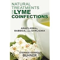 Natural Treatments for Lyme Coinfections: Anaplasma, Babesia, and Ehrlichia Natural Treatments for Lyme Coinfections: Anaplasma, Babesia, and Ehrlichia Paperback Kindle