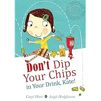 Don't Dip Your Chips in Your Drink, Kate! Don't Dip Your Chips in Your Drink, Kate! Paperback Hardcover