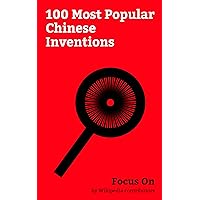 Focus On: 100 Most Popular Chinese Inventions: List of Chinese Inventions, Compass, Electronic Cigarette, Gunpowder, Acupuncture, Ramen, Paper, Land Mine, Cast Iron, Coke (fuel), etc.