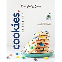 Everybody Loves Cookies Cookbook: Bake Your Way to Sweet Happiness Everybody Loves Cookies Cookbook: Bake Your Way to Sweet Happiness Kindle Hardcover Paperback