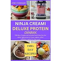 NINJA CREAMI DELUXE PROTEIN COOKBOOK: I500 days of simples and easy plant based, diary free, low calorie, high protein ice cream, yoghurt, sorbet, milkshake & gelato for ninja creami NINJA CREAMI DELUXE PROTEIN COOKBOOK: I500 days of simples and easy plant based, diary free, low calorie, high protein ice cream, yoghurt, sorbet, milkshake & gelato for ninja creami Paperback