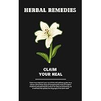 Claim Your Heal: The Ultimate Guide to Natural Remedies for Modern Maladies. Claim Your Heal: The Ultimate Guide to Natural Remedies for Modern Maladies. Kindle Paperback