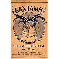Bantams and How to Keep Them (Poultry Series - Chickens)