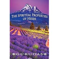 The Spiritual Properties of Herbs The Spiritual Properties of Herbs Paperback Mass Market Paperback