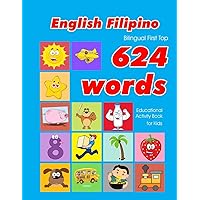 English - Filipino Bilingual First Top 624 Words Educational Activity Book for Kids: Easy vocabulary learning flashcards best for infants babies ... (624 Basic First Words for Children)