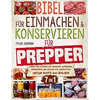 Bibel für Einmachen & Konservieren für Prepper: [7 in 1] Kompletter Leitfaden zum Einmachen, Dehydrieren, Fermentieren und Einlegen von Lebensmitteln | Einfache Rezepte zum Überleben (German Edition) Bibel für Einmachen & Konservieren für Prepper: [7 in 1] Kompletter Leitfaden zum Einmachen, Dehydrieren, Fermentieren und Einlegen von Lebensmitteln | Einfache Rezepte zum Überleben (German Edition) Paperback