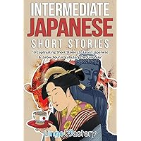 Intermediate Japanese Short Stories: 10 Captivating Short Stories to Learn Japanese & Grow Your Vocabulary the Fun Way! (Intermediate Japanese Stories)