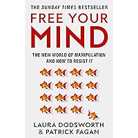 Free Your Mind: The must-read expert guide on how to identify techniques to influence you and how to resist them Free Your Mind: The must-read expert guide on how to identify techniques to influence you and how to resist them Kindle Hardcover Audible Audiobook Paperback