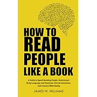 How to Read People Like a Book: A Guide to Speed-Reading People, Understand Body Language and Emotions, Decode Intentions, and Connect Effortlessly (Communication Skills Training) How to Read People Like a Book: A Guide to Speed-Reading People, Understand Body Language and Emotions, Decode Intentions, and Connect Effortlessly (Communication Skills Training) Paperback Audible Audiobook Kindle