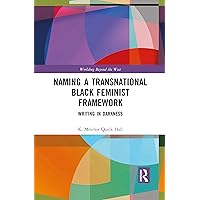 Naming a Transnational Black Feminist Framework (Worlding Beyond the West) Naming a Transnational Black Feminist Framework (Worlding Beyond the West) Paperback Kindle Hardcover