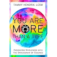 You Are More Than A Type: Embracing Wholeness with the Enneagram of Essence