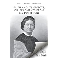 Faith and its Effects; or, Fragments from My Portfolio Faith and its Effects; or, Fragments from My Portfolio Paperback Kindle Hardcover