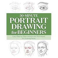 30-Minute Portrait Drawing for Beginners: Easy Step-by-Step Lessons and Techniques for Drawing Faces (30-Minute Drawing for Beginners) 30-Minute Portrait Drawing for Beginners: Easy Step-by-Step Lessons and Techniques for Drawing Faces (30-Minute Drawing for Beginners) Paperback Kindle