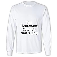 I am Lieutenant Colonel That is why Funny Military Rank Army air Force Space Grey and Muticolor Unisex Long Sleeve T Shirt