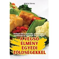 A VégsŐ Élmény Egyedi Zöldségekkel (Hungarian Edition)
