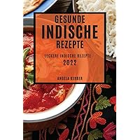 Gesunde Indische Rezepte 2022: Leckere Indische Rezepte (German Edition)