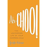 Ah-Choo!: The Uncommon Life of Your Common Cold Ah-Choo!: The Uncommon Life of Your Common Cold Kindle Audible Audiobook Hardcover Paperback Audio CD