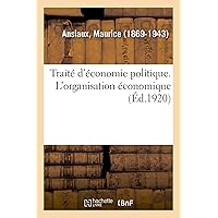 Traité d'Économie Politique. l'Organisation Économique (French Edition)