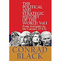 The Political and Strategic History of the World, Vol I: From Antiquity to the Caesars, 14 A.D. The Political and Strategic History of the World, Vol I: From Antiquity to the Caesars, 14 A.D. Hardcover Kindle Paperback