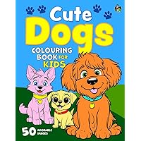 Cute Dogs Colouring Book for Kids: 50 Happy Dogs. Big, Fun and Simple Colouring Book for Children Aged 2+ (Colouring Books for Children)