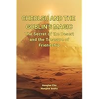 Cheolsu and the Goblin's Magic: The Secret of the Desert and the Treasure of Friendship