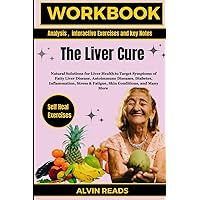Workbook for The Liver Cure Book by Dr Russell L. Blaylock MD: Natural Solutions for Liver Health to Target Symptoms of Fatty Liver Disease, ... & Fatigue, Skin Conditions, and Many More