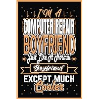 I’m A COMPUTER REPAIR BOYFRIEND …: This funny COMPUTER REPAIR Hourly Rate journal notebook is a perfect COMPUTER REPAIR gift for your brother, dad, ... and another equipment |6x9 120 lined pages|