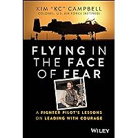 Flying in the Face of Fear: A Fighter Pilot's Lessons on Leading With Courage Flying in the Face of Fear: A Fighter Pilot's Lessons on Leading With Courage Hardcover Audible Audiobook Kindle Audio CD