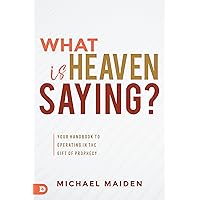 What is Heaven Saying?: Your Handbook to Operating in the Gift of Prophecy What is Heaven Saying?: Your Handbook to Operating in the Gift of Prophecy Paperback Kindle Audible Audiobook Hardcover