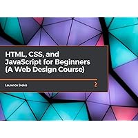 HTML, CSS, and JavaScript for Beginners (A Web Design Course)