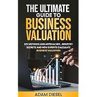 The Ultimate Guide to Business Valuation: Key Methods and Approaches , industry Secrets and How Experts Calculate Business Valuation (The Wealth Creation Book 14) The Ultimate Guide to Business Valuation: Key Methods and Approaches , industry Secrets and How Experts Calculate Business Valuation (The Wealth Creation Book 14) Paperback Kindle Audible Audiobook