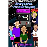 Orphans to the Game: From the Strange Beyond Universe Orphans to the Game: From the Strange Beyond Universe Kindle