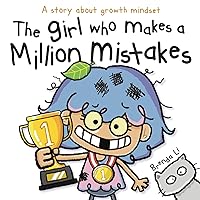 The Girl Who Makes a Million Mistakes: A Growth Mindset Book for Kids to Boost Confidence, Self-Esteem and Resilience